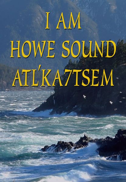 I Am Atl'ka7tsem - Howe Sound